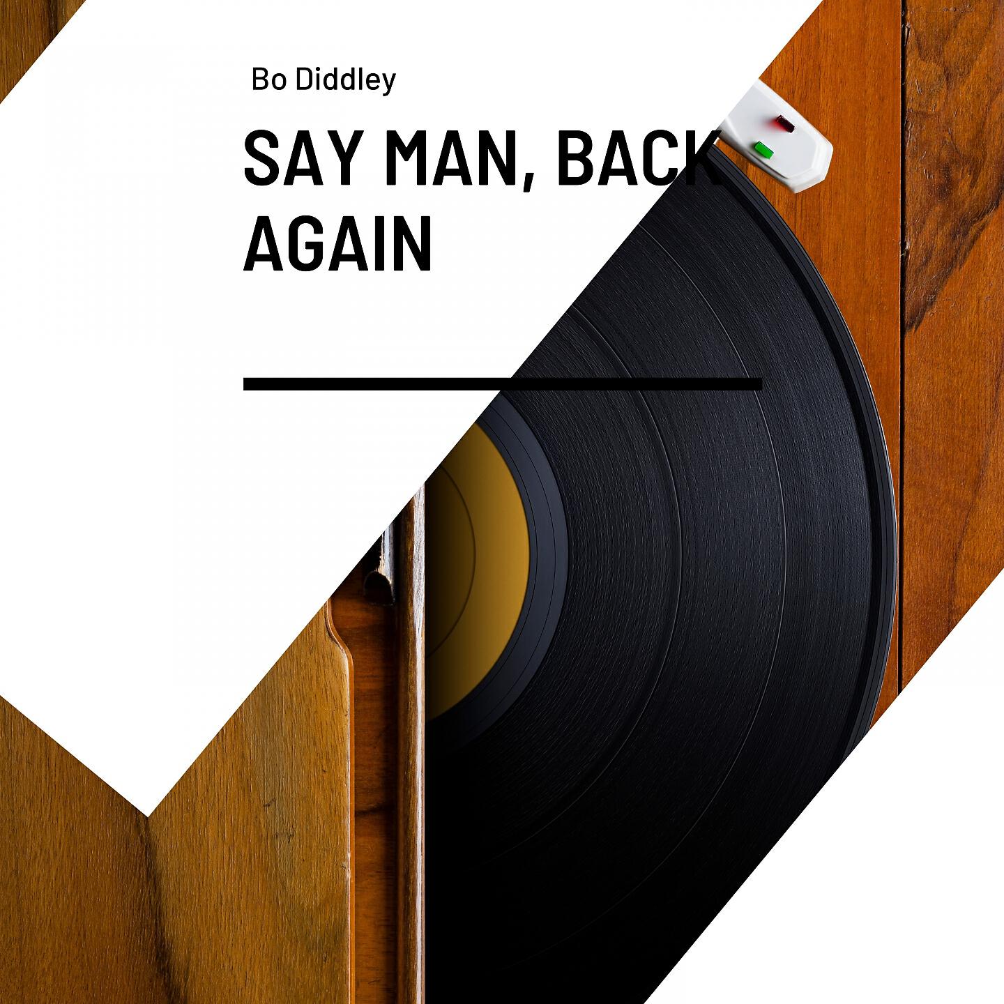 Релиз Say Man, Back Again