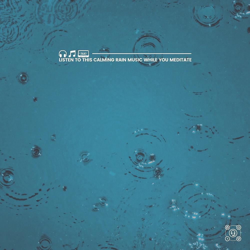 Релиз Listen to This Calming Rain Music While You Meditate