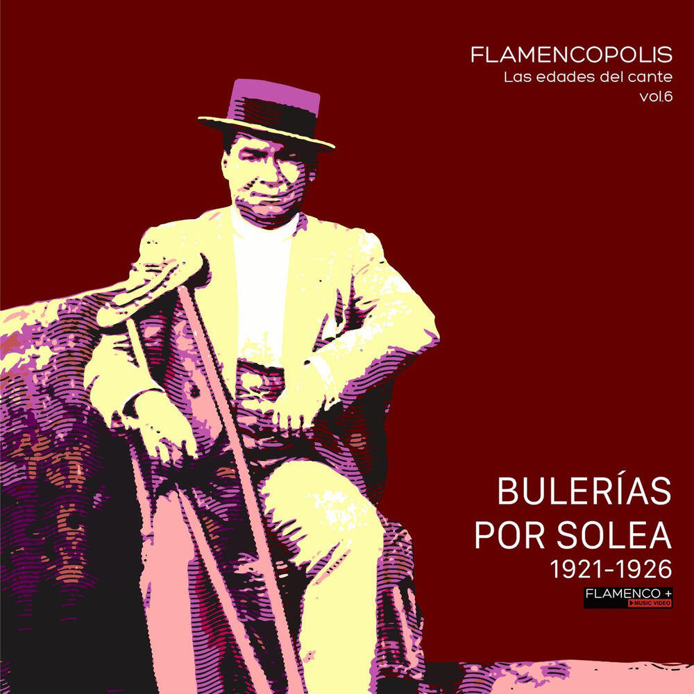 Релиз Flamencópolis. Las Edades del Cante, Vol. 6 (Bulerías por Soleá 1921 · 1926)
