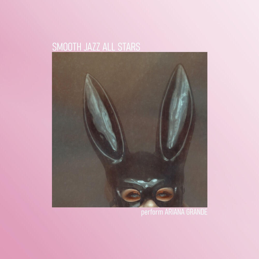 Релиз Smooth Jazz All Stars Perform Ariana Grande (Instrumental)