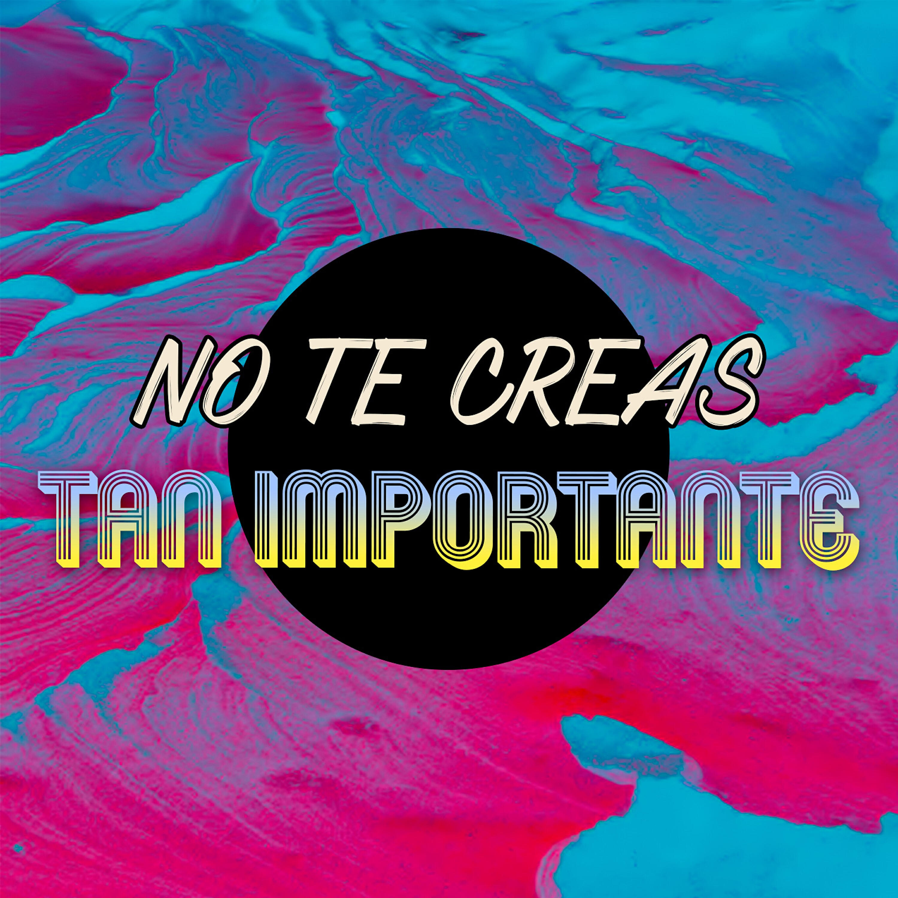 Релиз No Te Creas Tan Importante