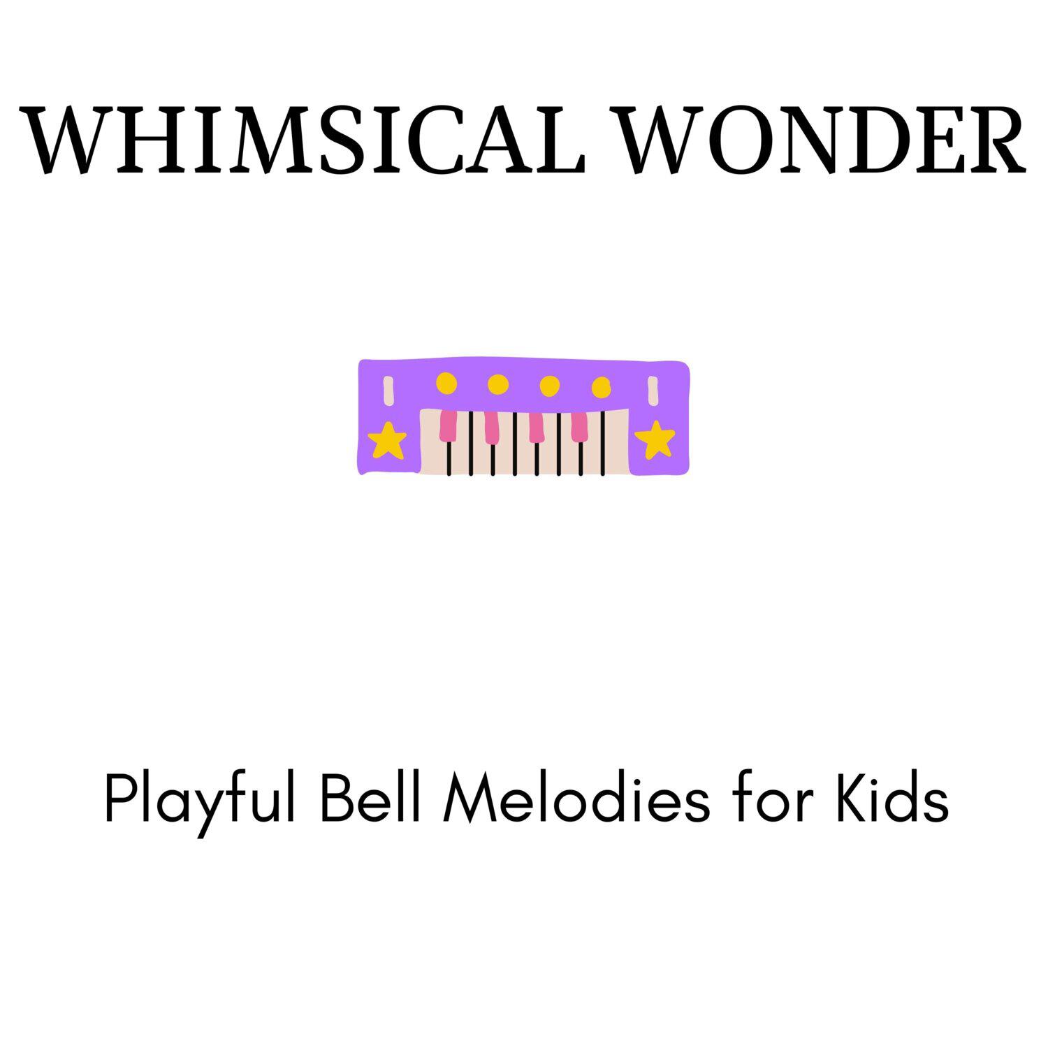 Релиз Whimsical Wonder - Playful Bell Melodies for Kids