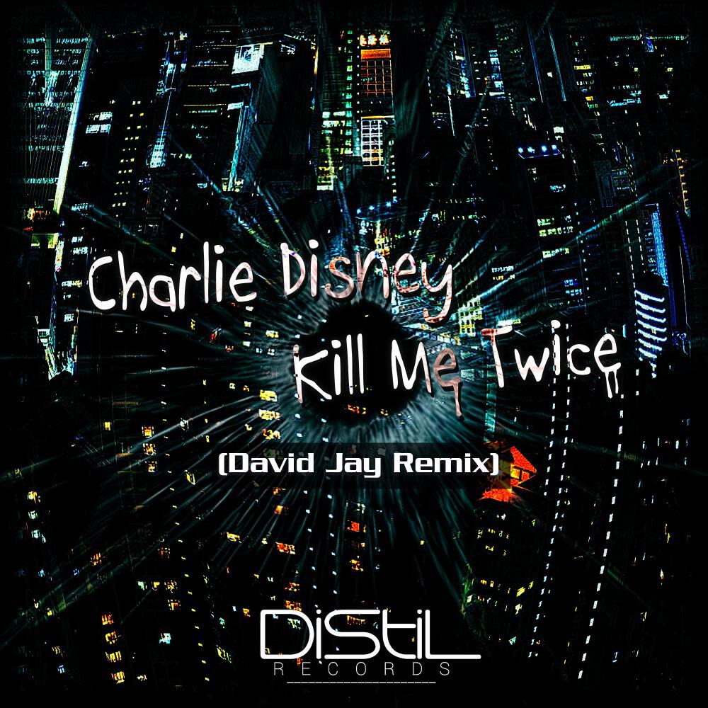 Релиз Kill Me Twice (David Jay Remix)