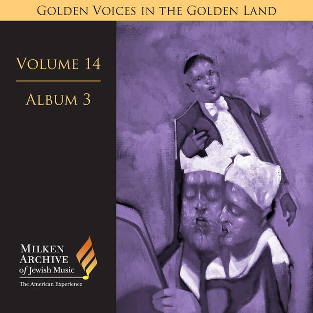 Релиз Milken Archive Digital Volume 14, Album 3: Golden Voices in the Golden Land - The Great Age of Cantorial Art in America