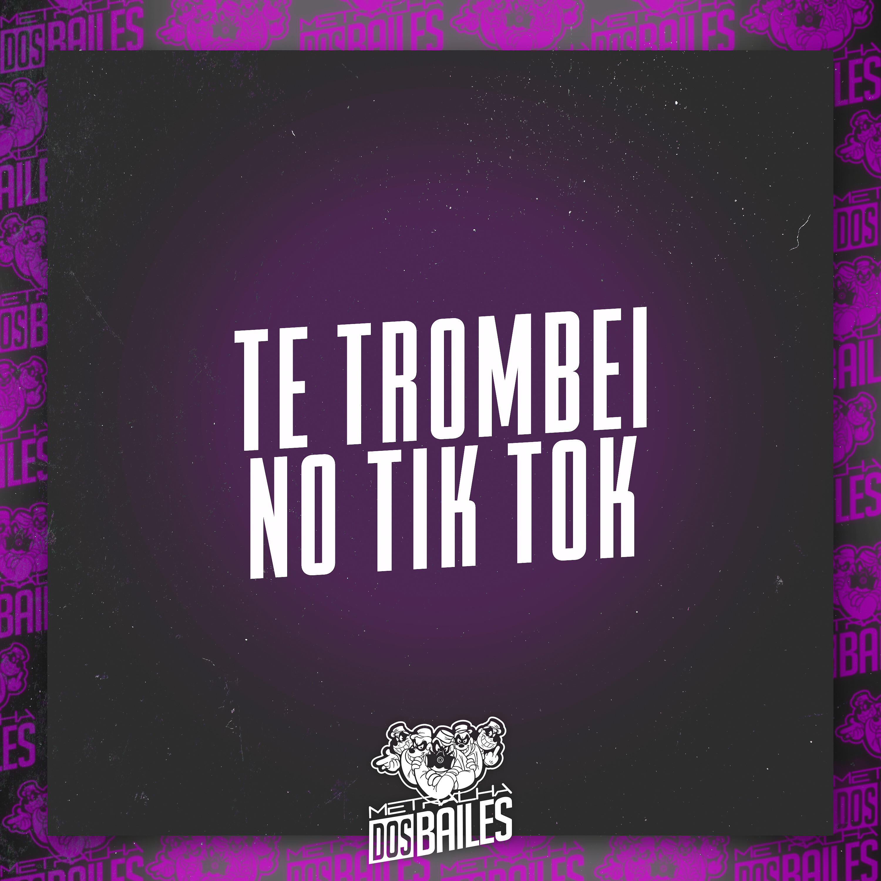Релиз Te Trombei no Tik Tok