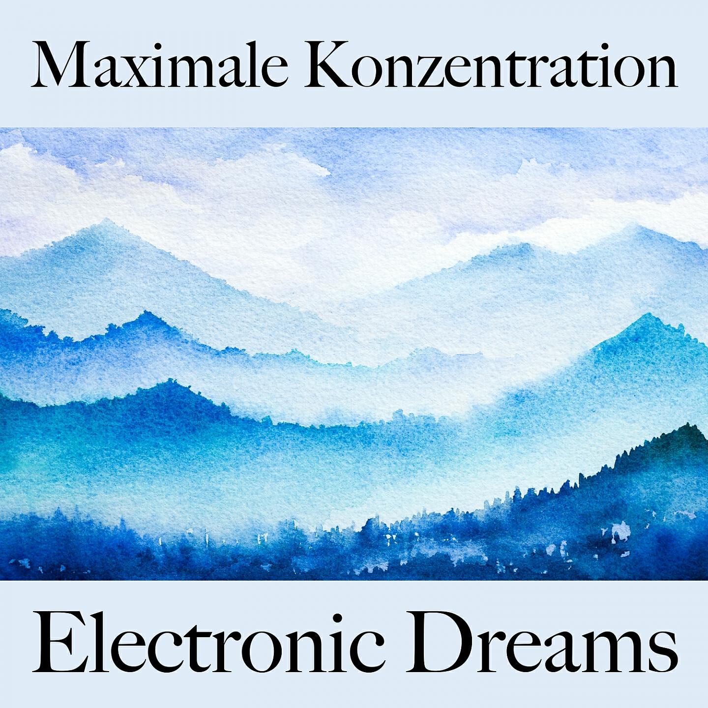 Релиз Maximale Konzentration: Electronic Dreams - Die Beste Musik Zum Entspannen