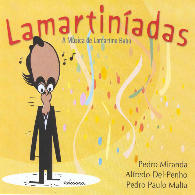 Релиз Lamartiníadas - A Música de Lamartine Babo Com Pedro Miranda, Alfredo del Penho e Pedo Paulo Malta