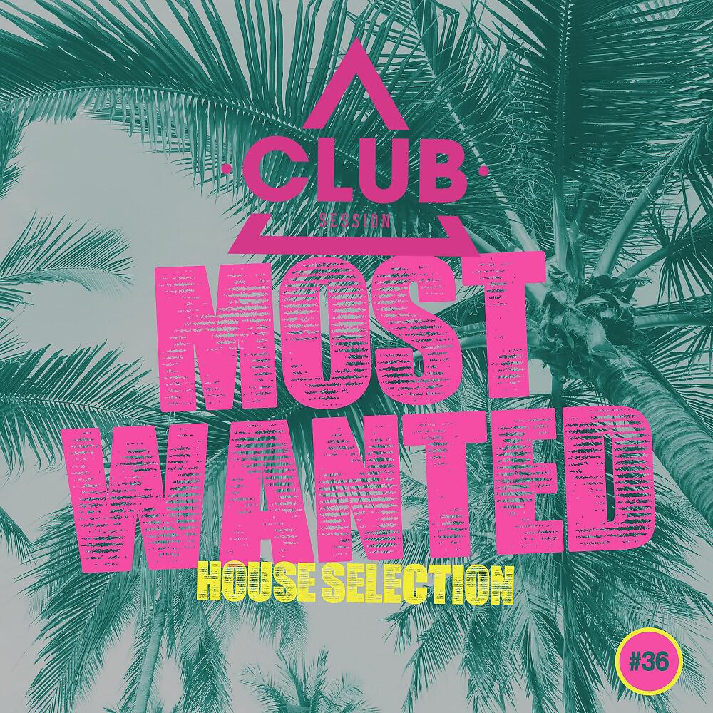 Релиз Most Wanted - House Selection, Vol. 36