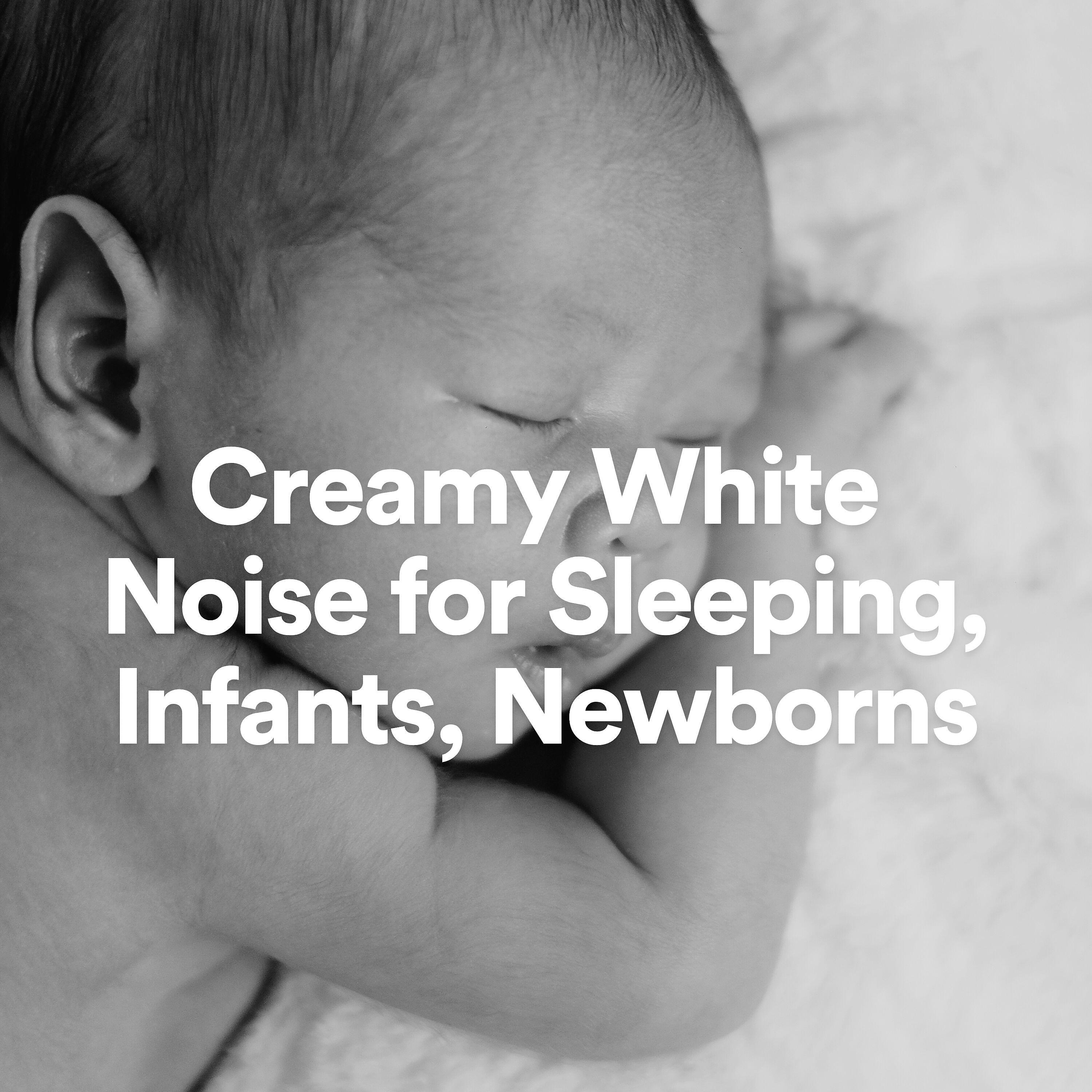 Релиз Creamy White Noise for Sleeping, Infants, Newborns
