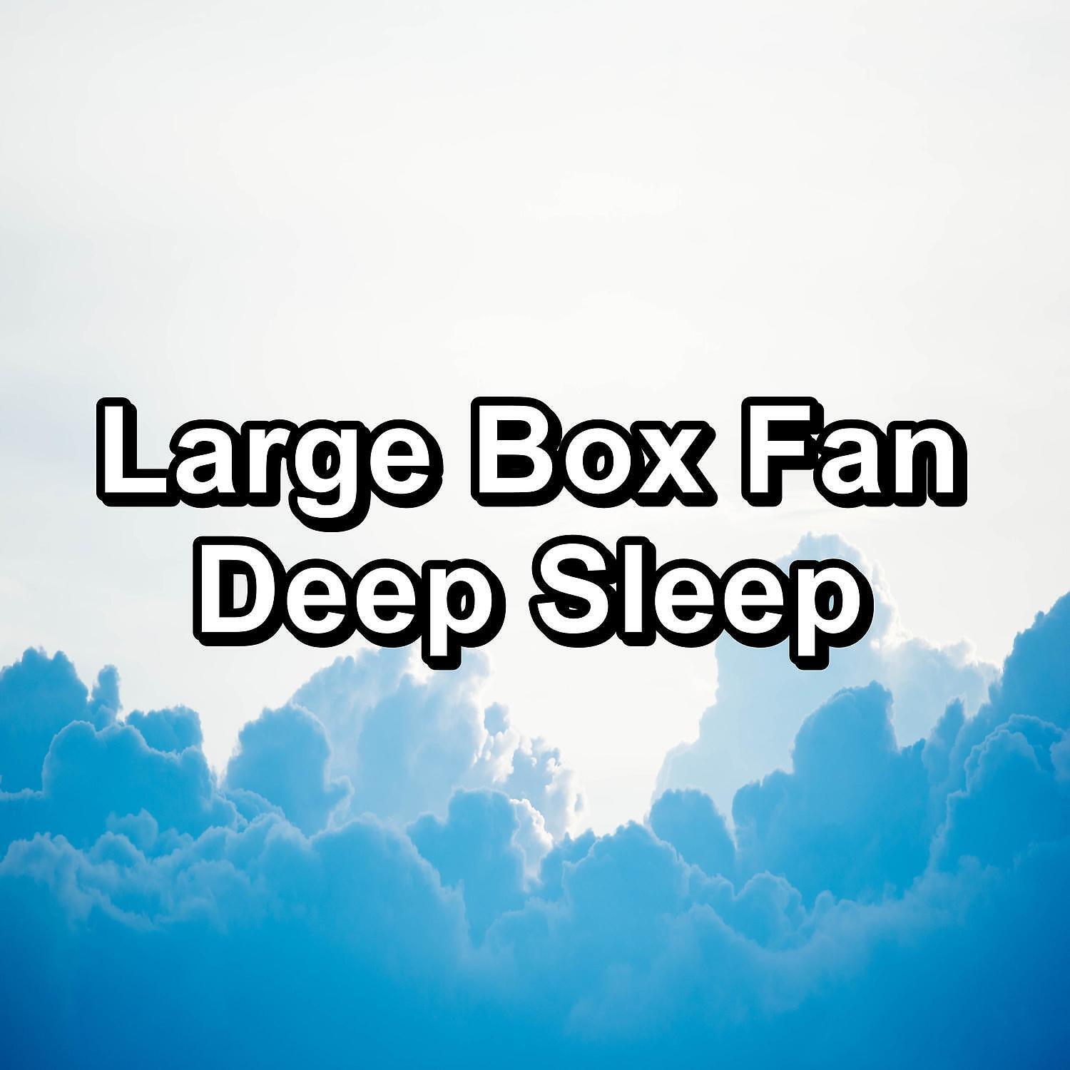 Релиз Large Box Fan Deep Sleep