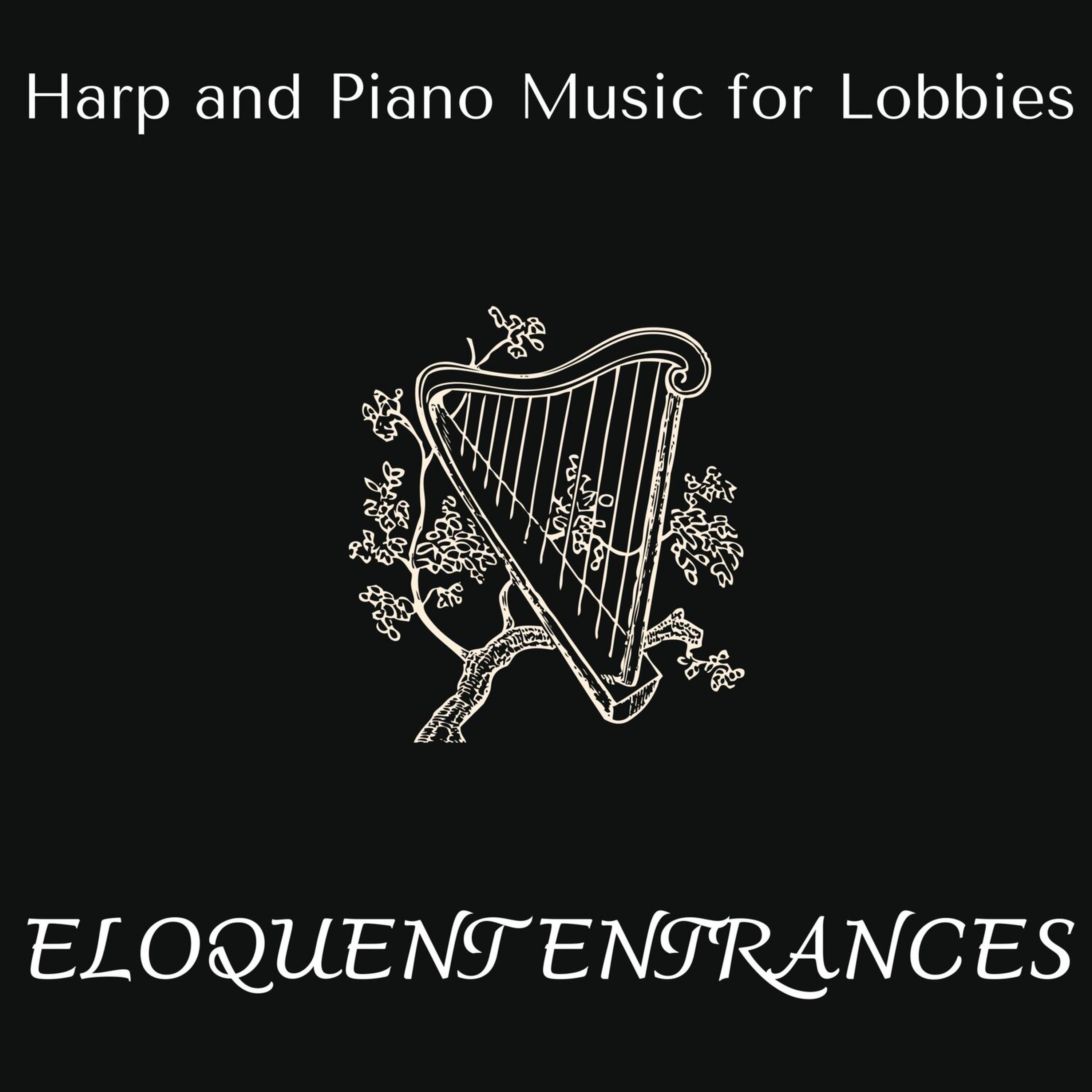 Постер альбома Eloquent Entrances - Harp and Piano Music for Lobbies