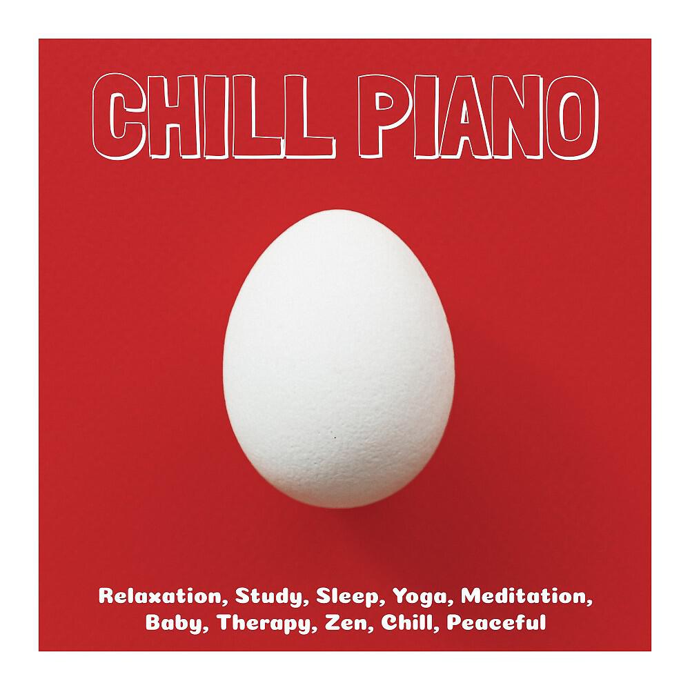 Релиз Chill Piano: Relaxation, Study, Sleep, Yoga, Meditation, Baby, Therapy, Zen, Chill, Peaceful