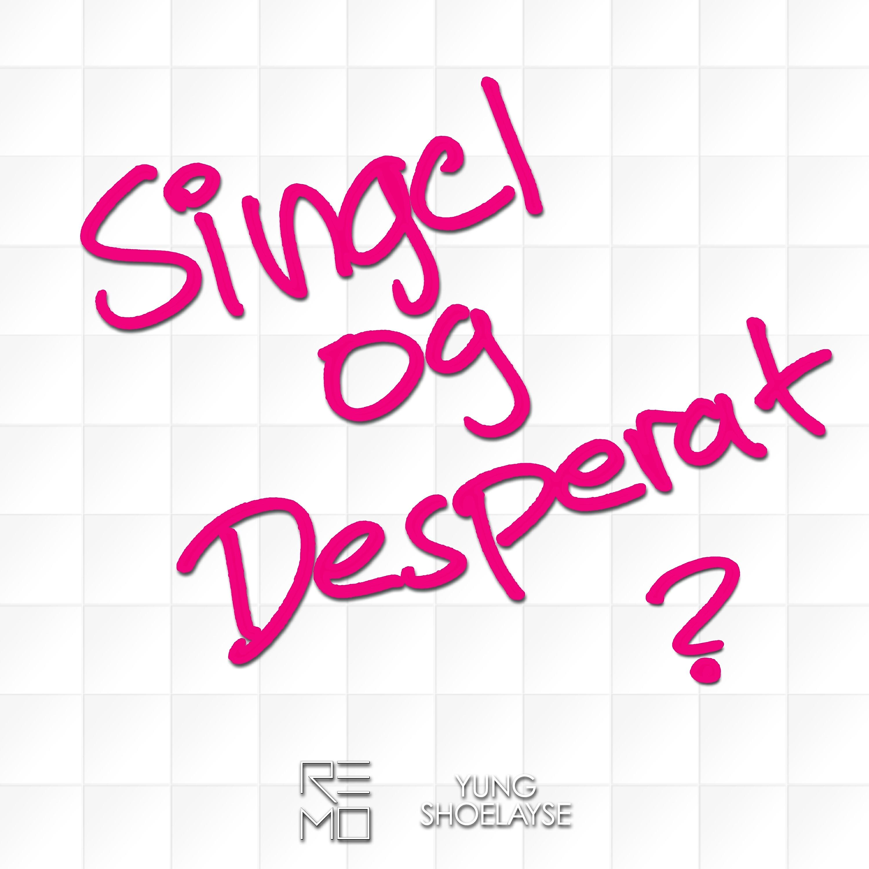 Релиз Singel og desperat?