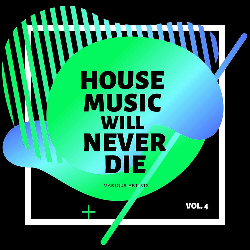 Релиз House Music Will Never Die, Vol. 4