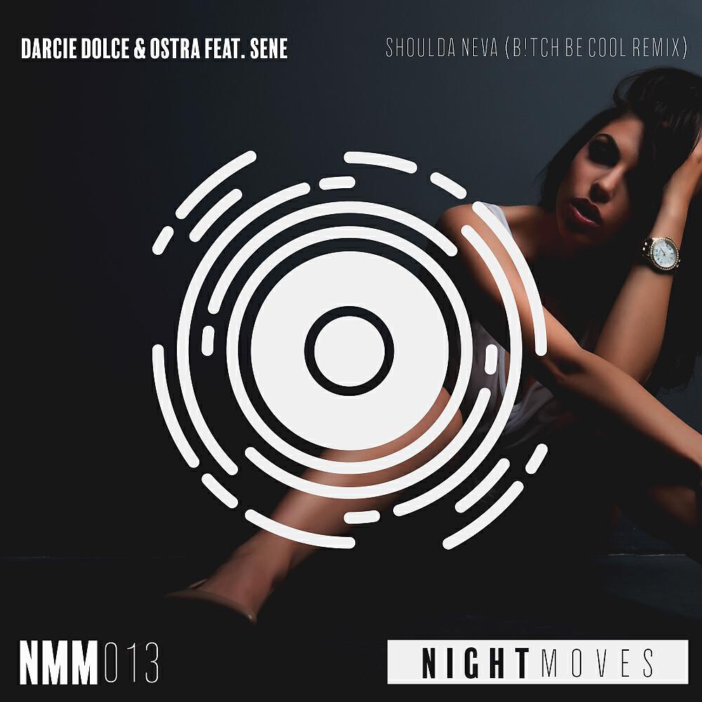 Darcie Dolce, Ostra, Sene - Shoulda Neva (B!tch Be Cool Remix)