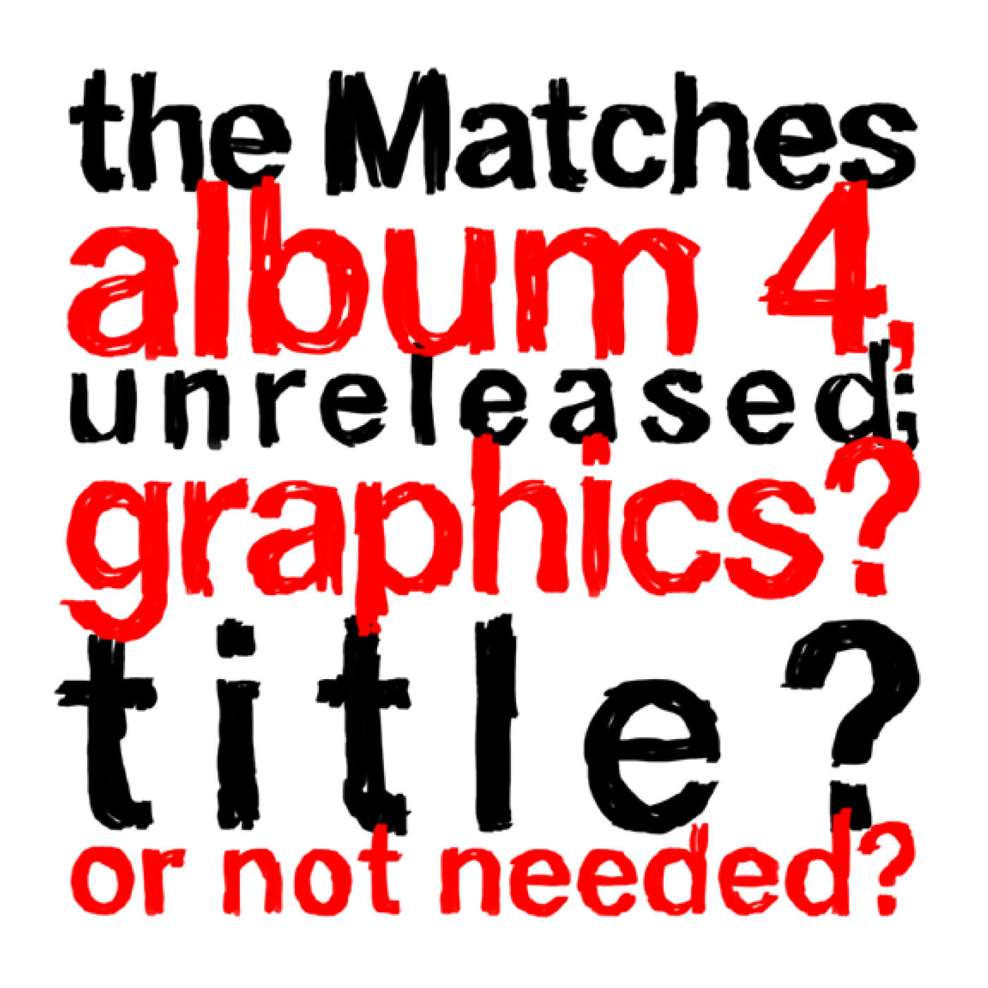 Релиз the Matches album 4, unreleased; graphics? title? or not needed?