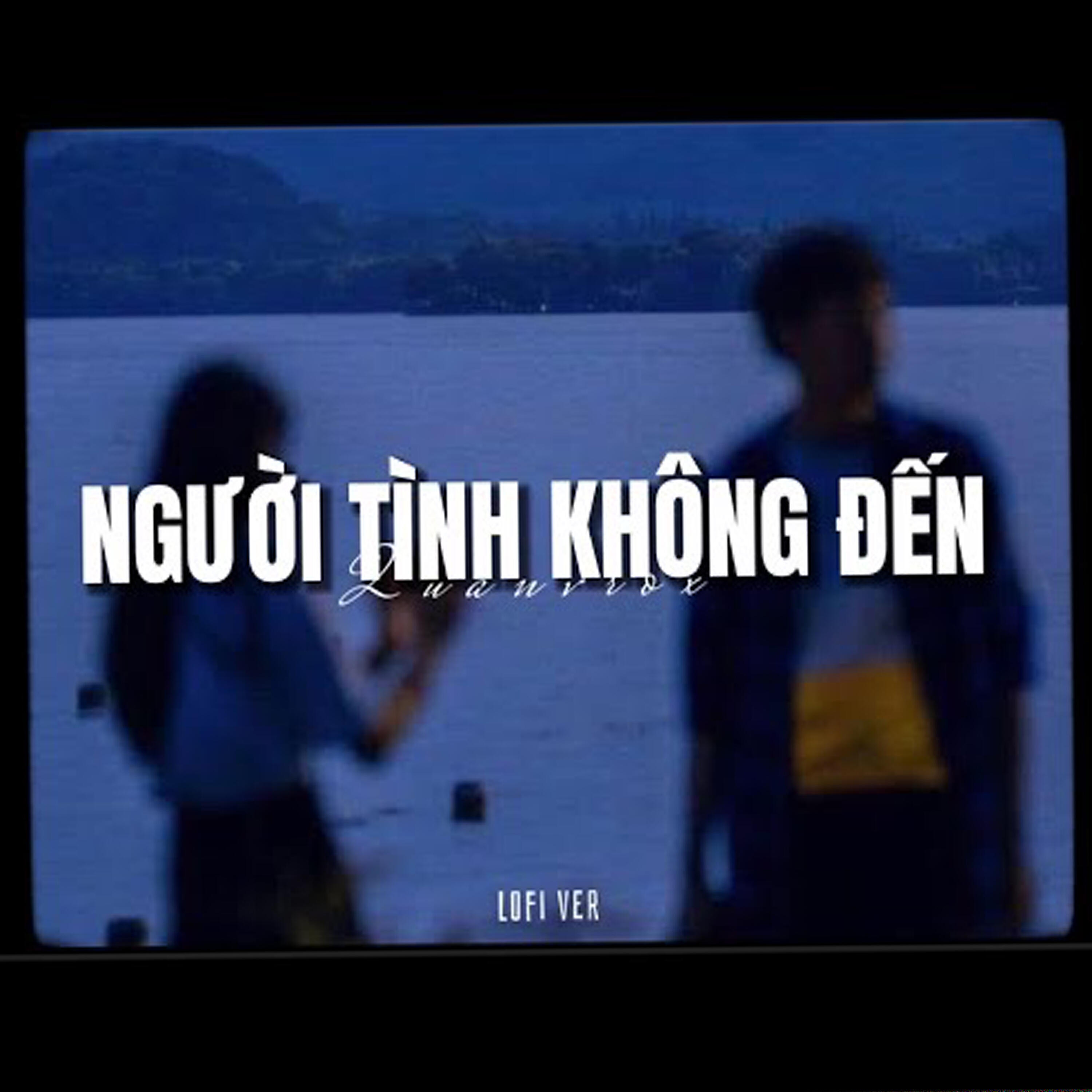 Релиз Người Tình Không Đến (Lofi)