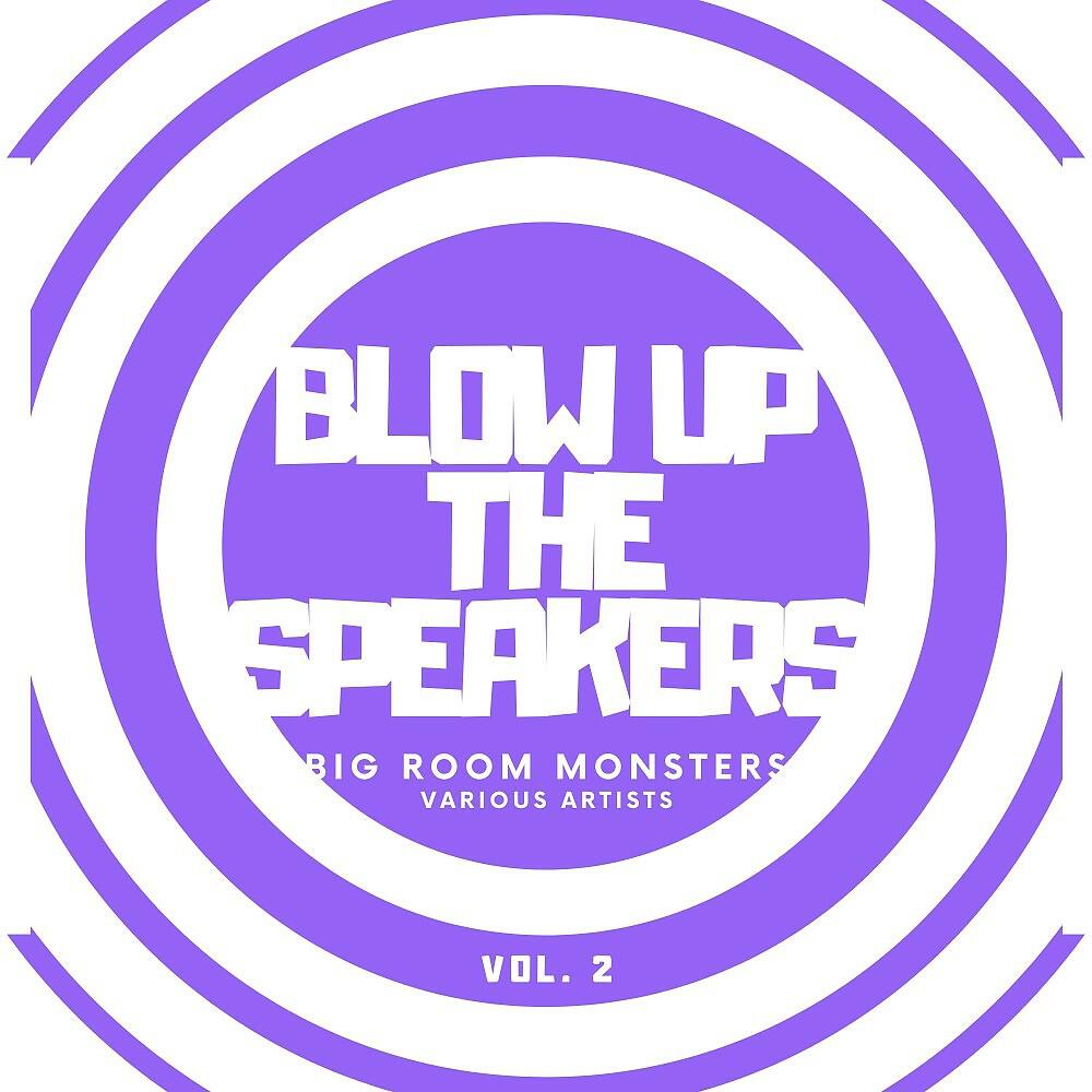 Релиз Blow up the Speakers (Big Room Monsters), Vol. 2