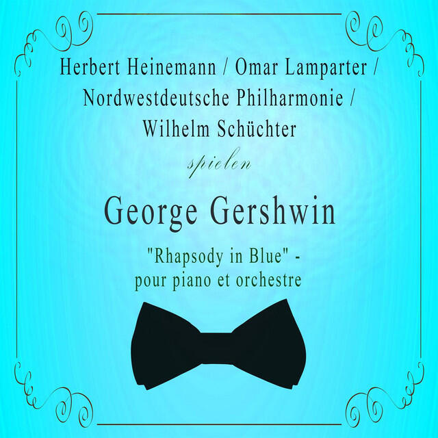 Релиз Herbert Heinemann / Omar Lamparter / Nordwestdeutsche Philharmonie / Wilhelm Schüchter spielen: George Gershwin: "Rhapsody in Blue" - pour piano et orchestre