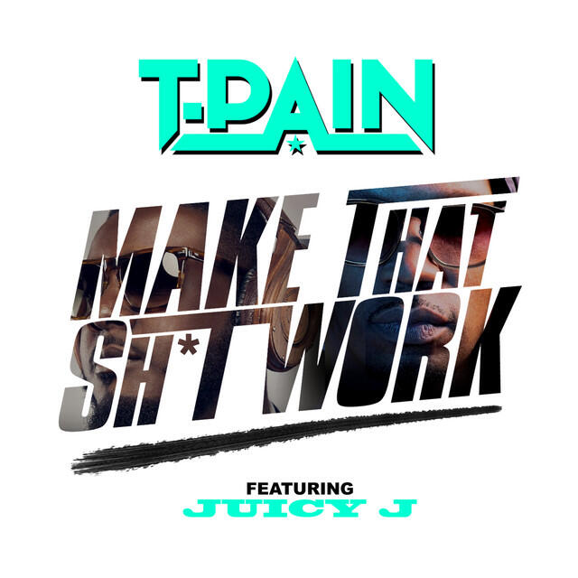 Релиз Make That Sh*t Work (feat. Juicy J)
