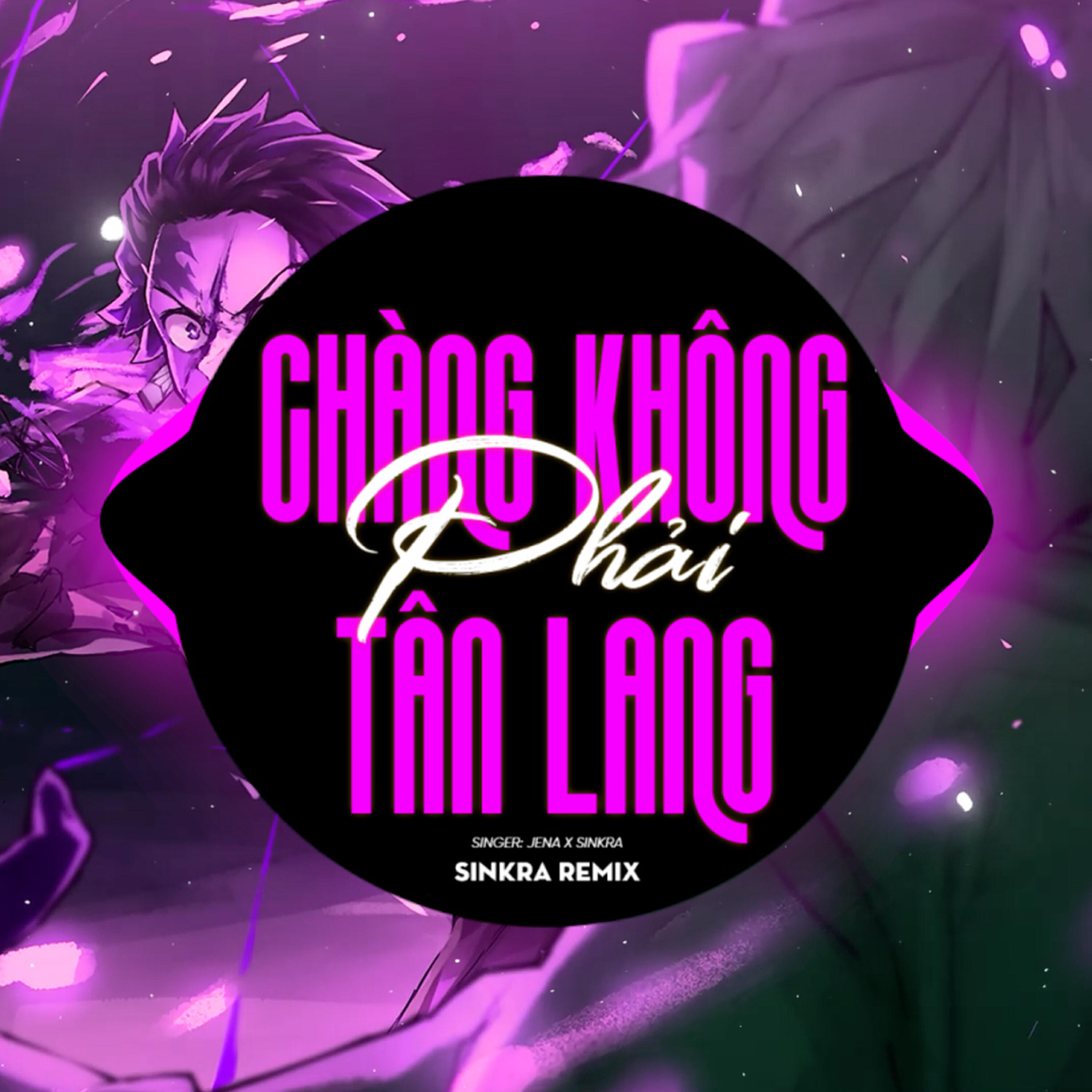 Релиз Chàng Không Phải Tân Lang (SinKra Remix)