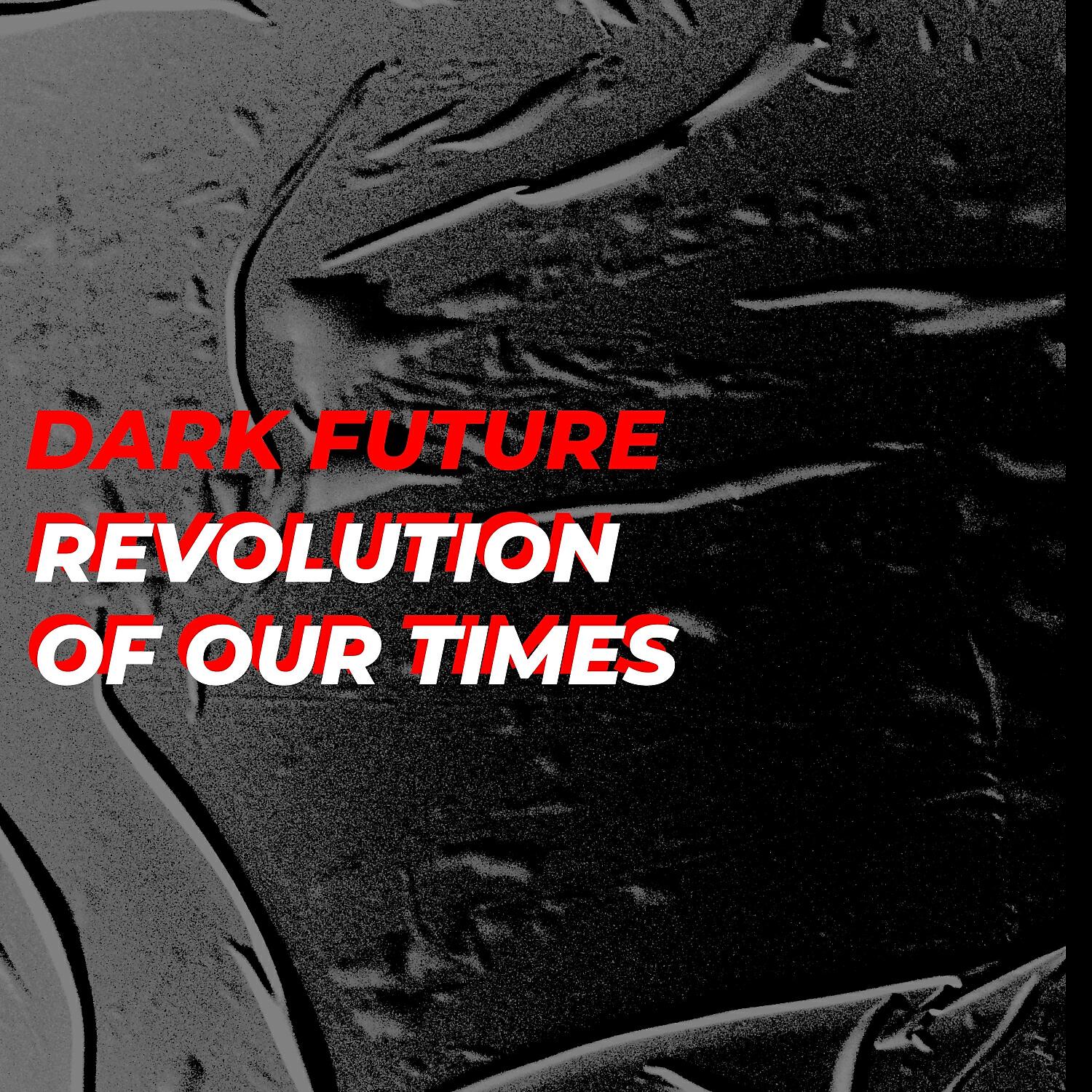Релиз Dark Future / Revolution of Our Times