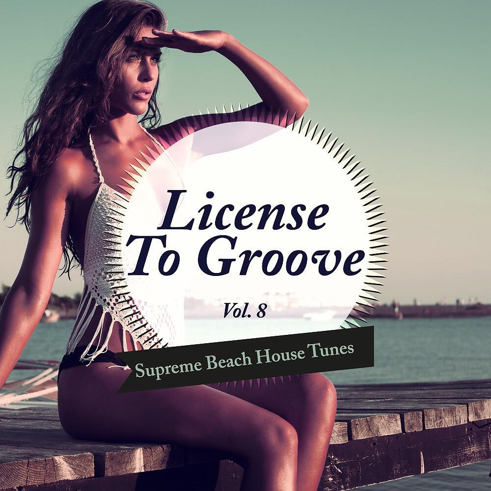 Релиз License to Groove - Supreme Beach House Tunes, Vol. 8