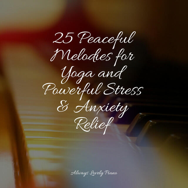 Релиз 25 Peaceful Melodies for Yoga and Powerful Stress & Anxiety Relief