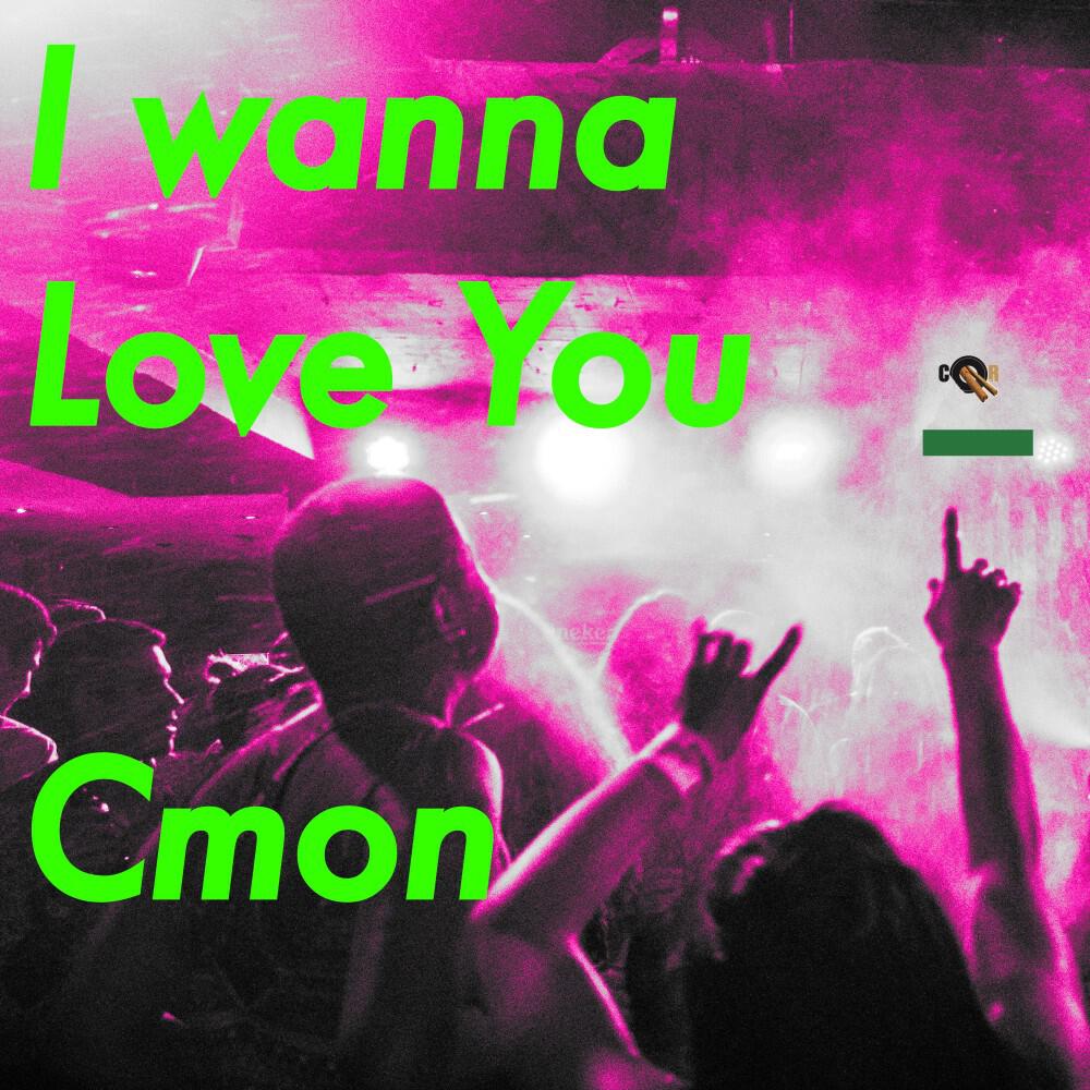 Релиз I Wanna Love You Cmon
