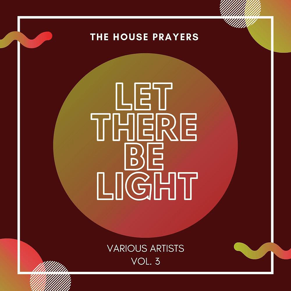 Релиз Let There Be Light (The House Prayers), Vol. 3