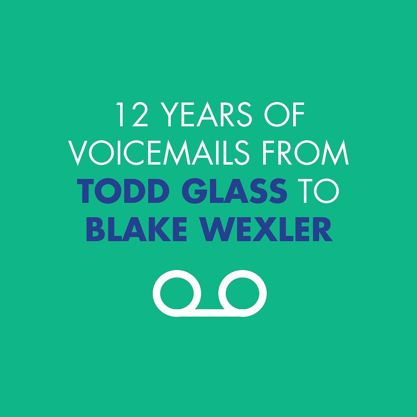 Релиз 12 Years of Voicemails from Todd Glass to Blake Wexler