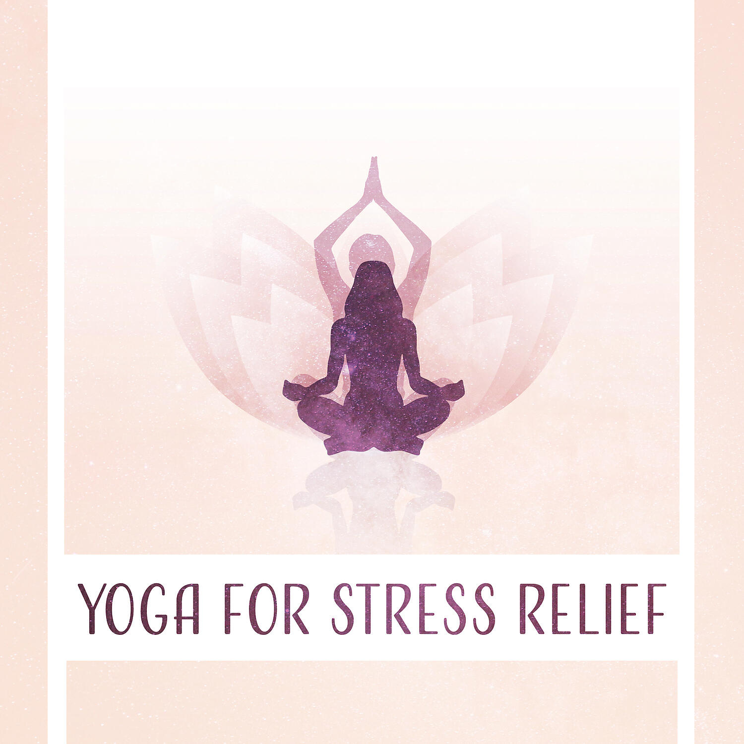 Релиз Yoga for Stress Relief - Peaceful Music for Daily Exercises, Calm Mind, Tension Relief and Restfulness