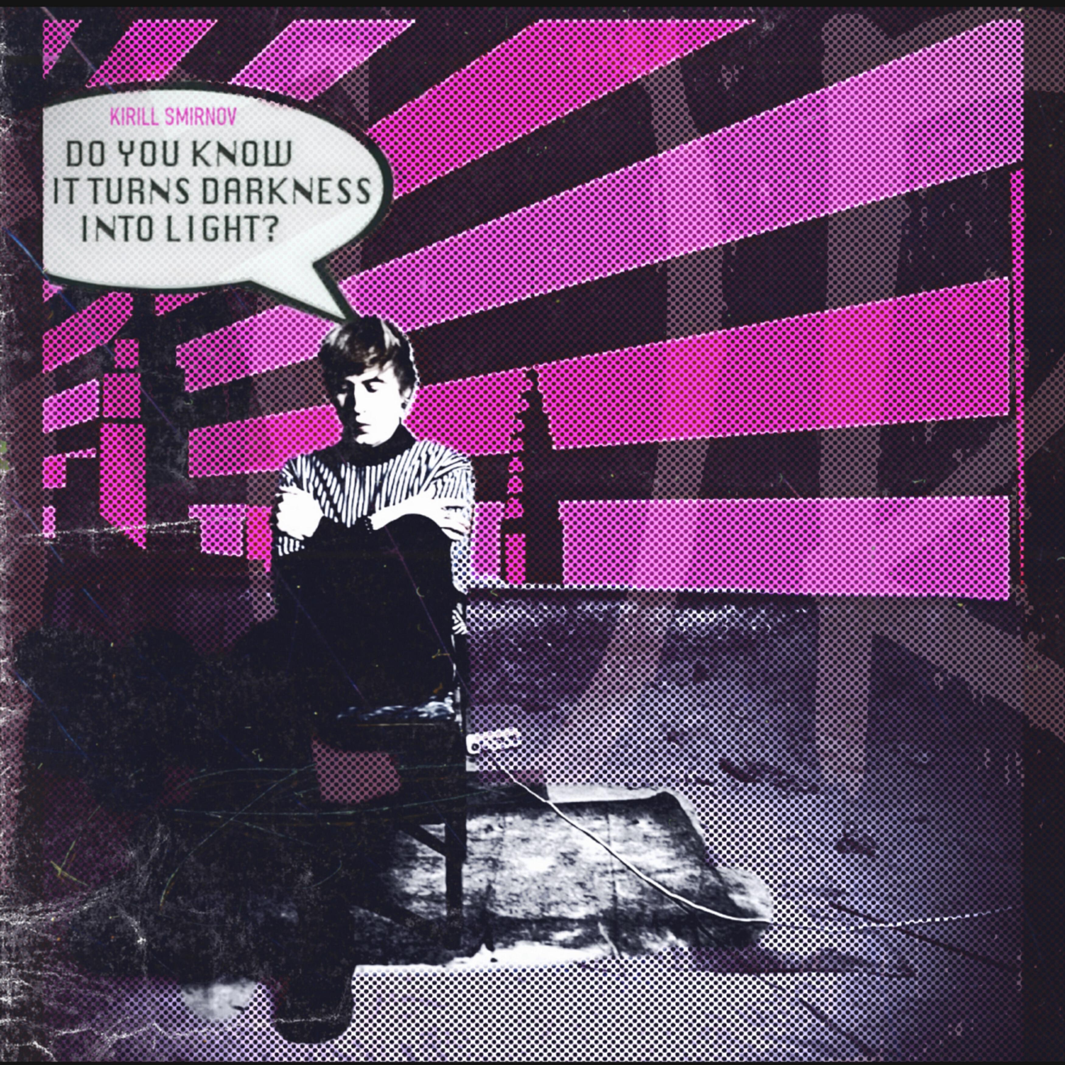 Релиз Do You Know It Turns Darkness into Light?