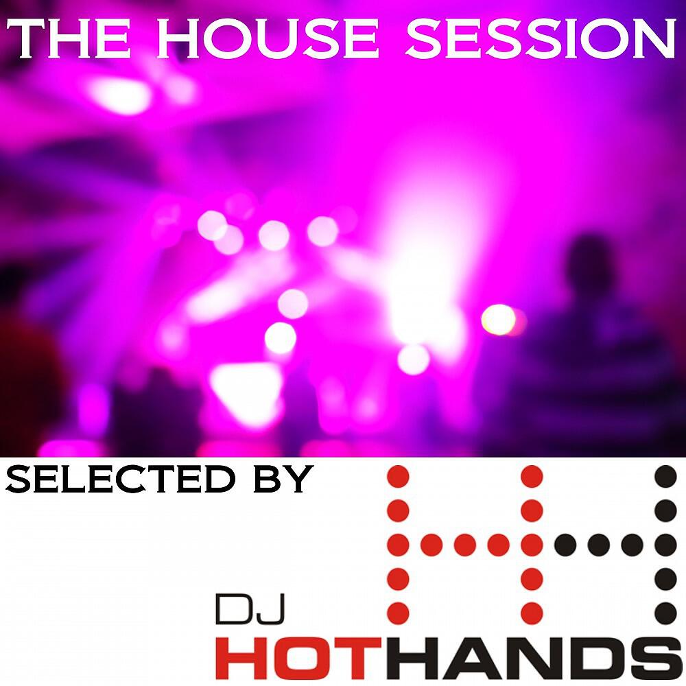 Постер альбома The House Session (Selected by DJ Hot Hands)