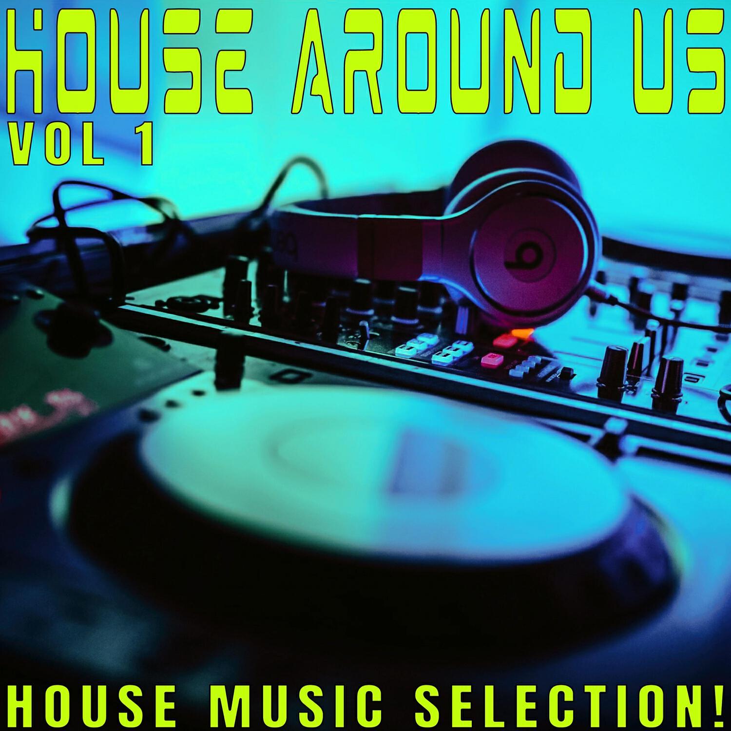 Релиз House Around Us: 1 - House Music Selection!