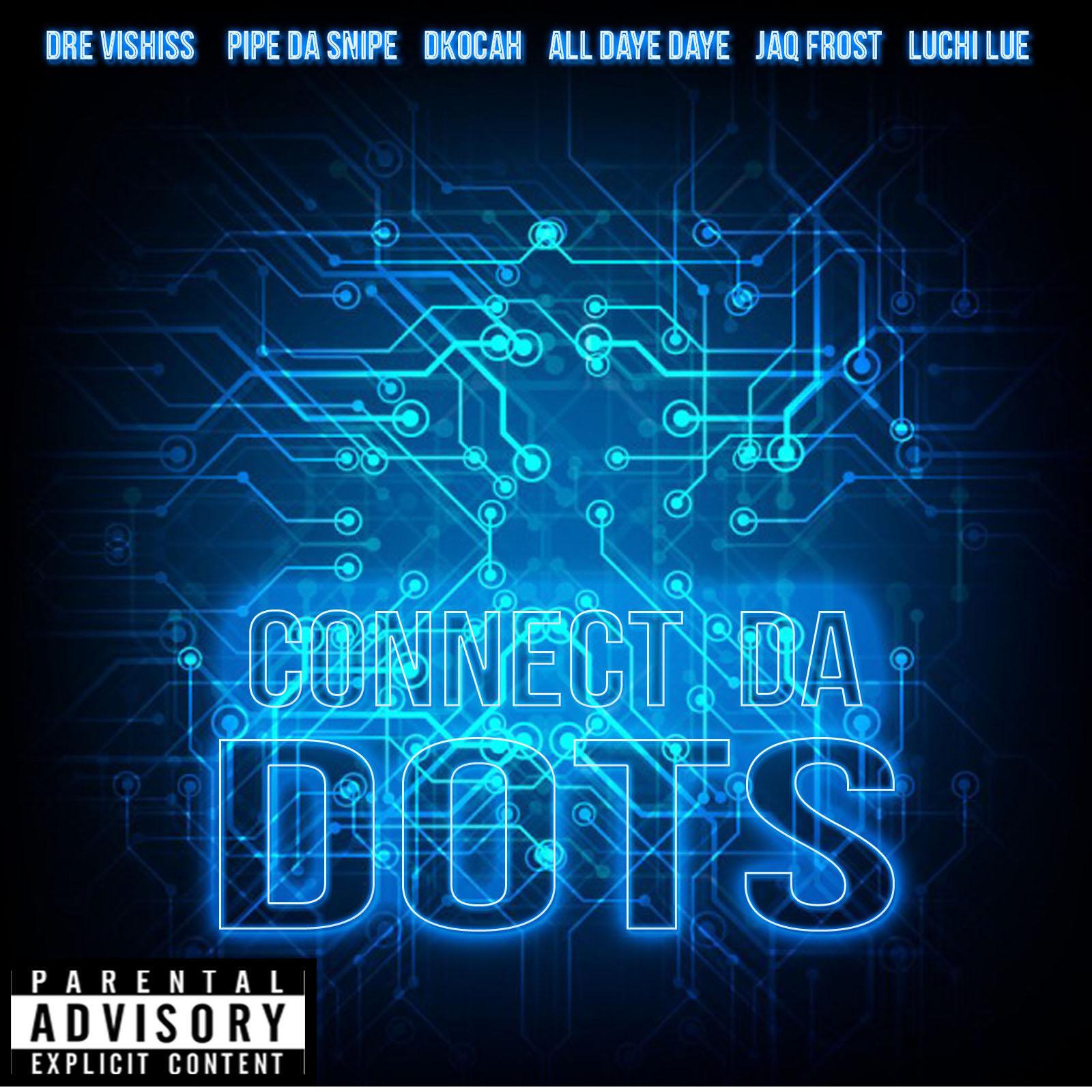 Релиз Connect the dots (feat. All Daye Daye,Drevisous,Jaq Frost,Pipe Da Snipe & Luchie Lue)
