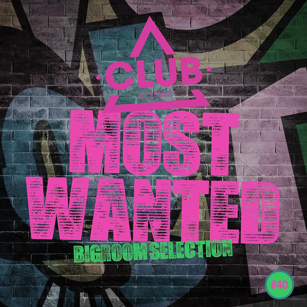 Релиз Most Wanted - Bigroom Selection, Vol. 40