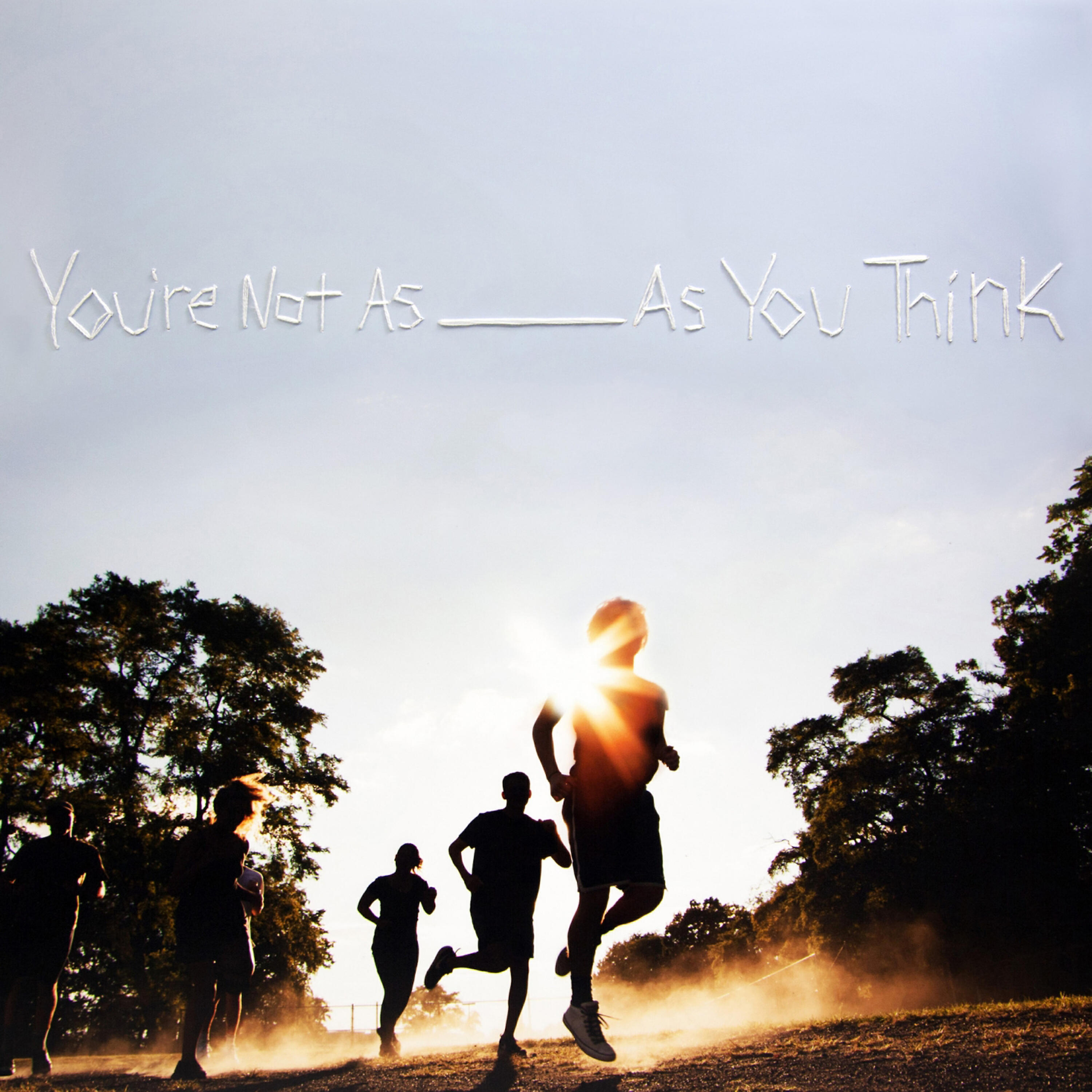 Релиз You're Not as _____ as You Think