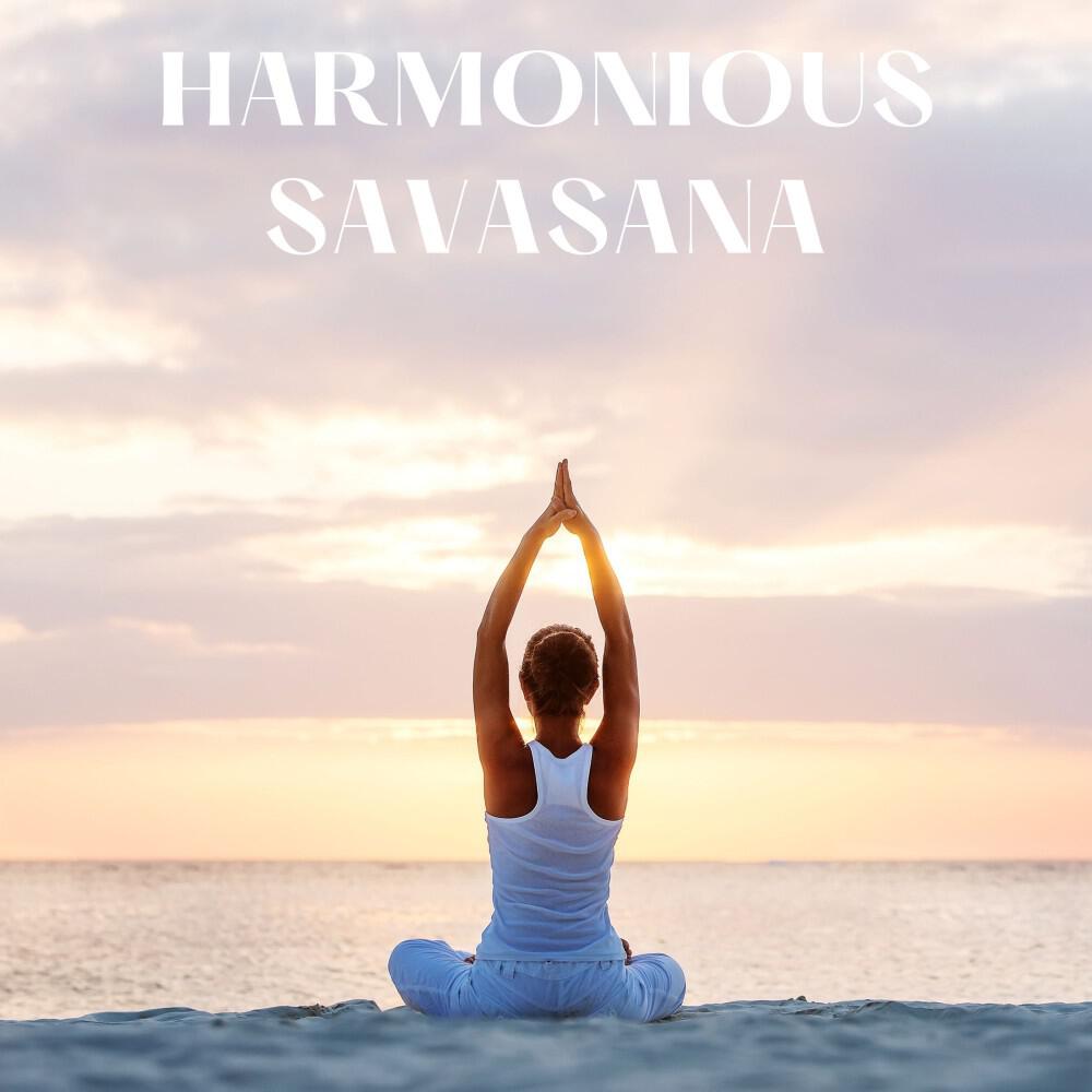 Релиз Harmonious Savasana: Yoga Music for Positive Energy