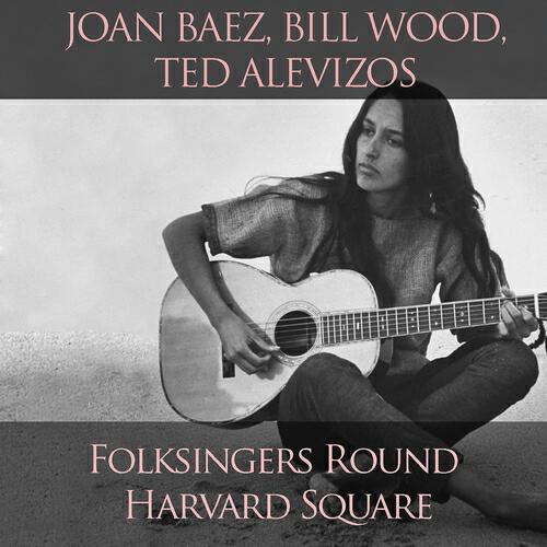 Релиз Joan Baez, Bill Wood, Ted Alevizos: Folksingers Round Harvard Square