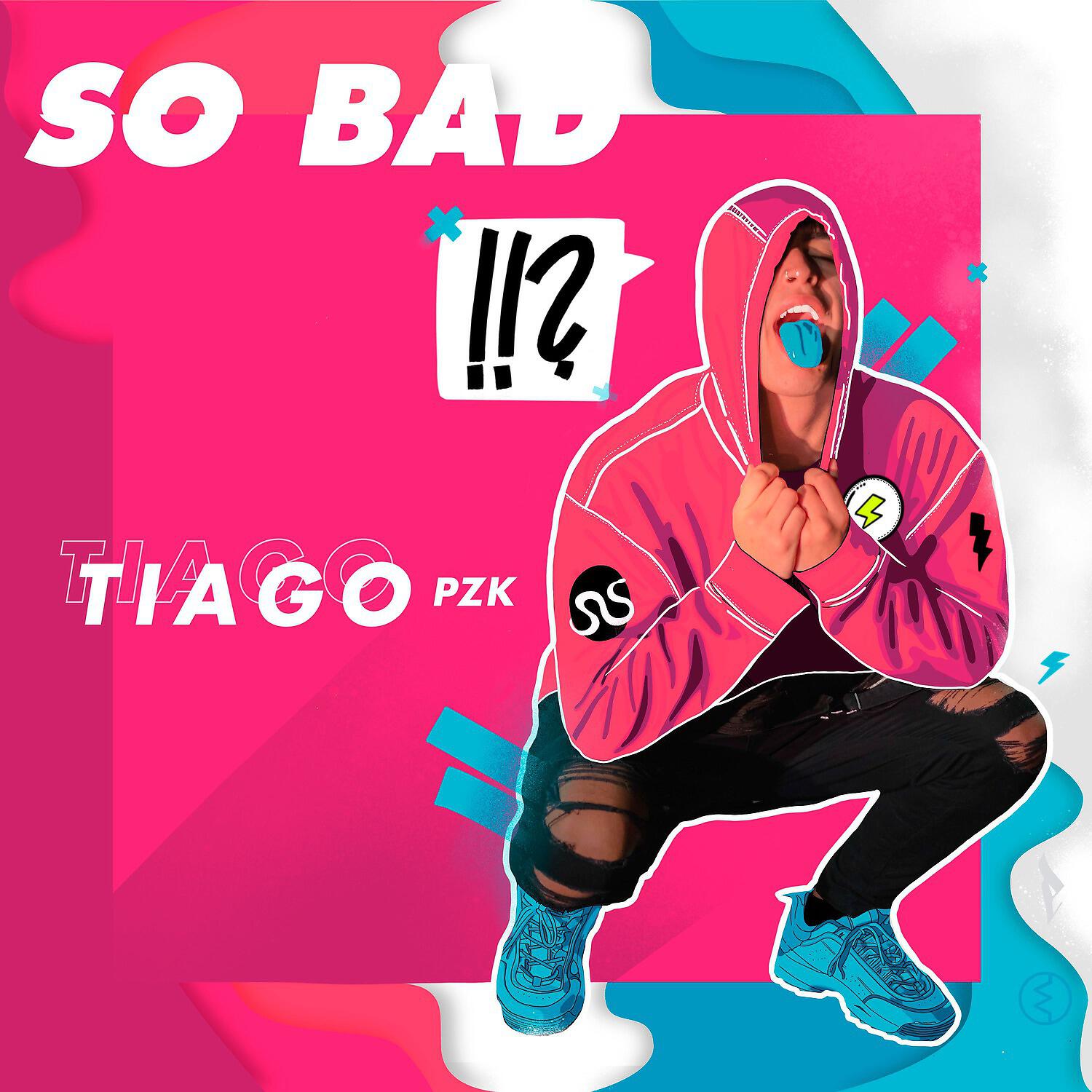 Скачать песню Tiago pzk - So Bad бесплатно в MP3 для Android и iOS