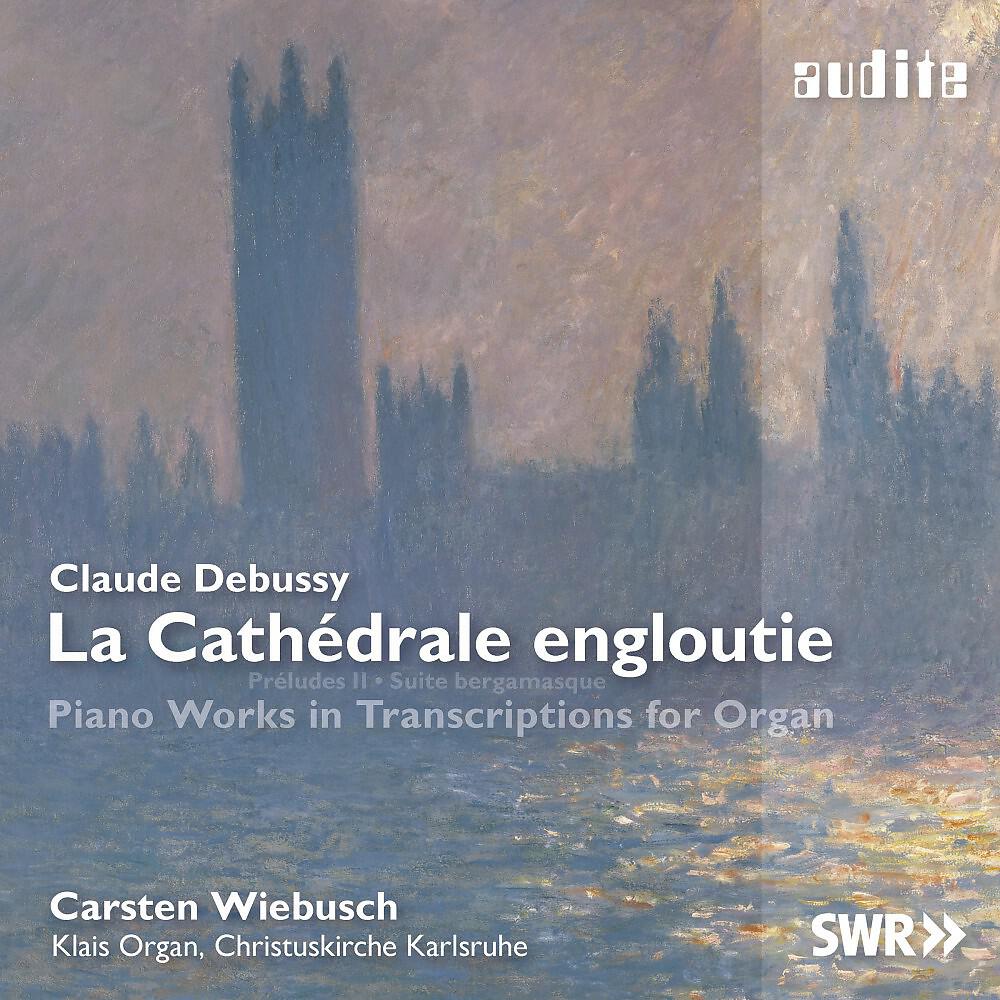 Релиз Debussy: La Cathédrale engloutie (Piano Works in Transcriptions for Organ)