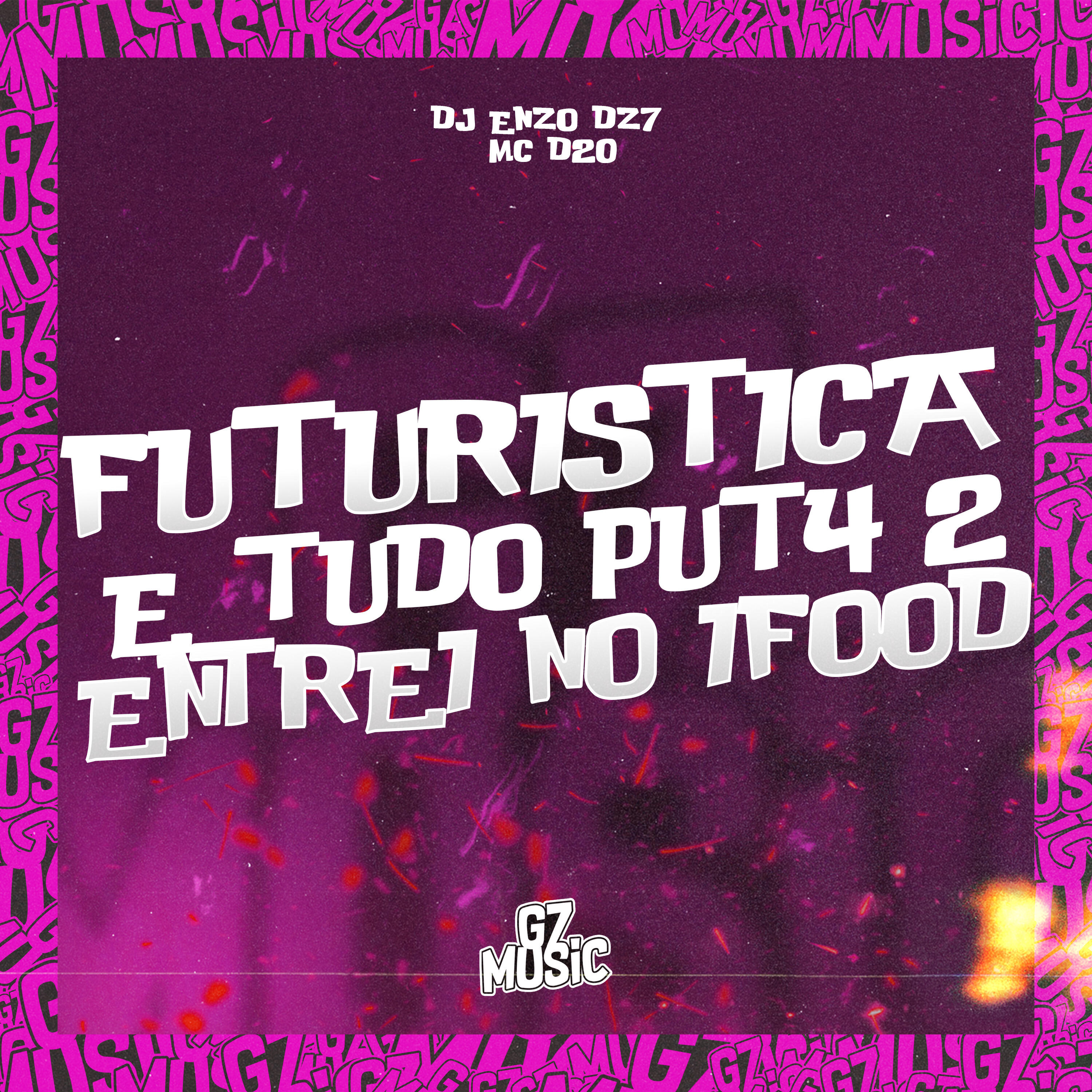 Альбом Futuristica e Tudo Put4 - 2 Entrei Foi no If00D исполнителя DJ ENZO DZ7, MC D20