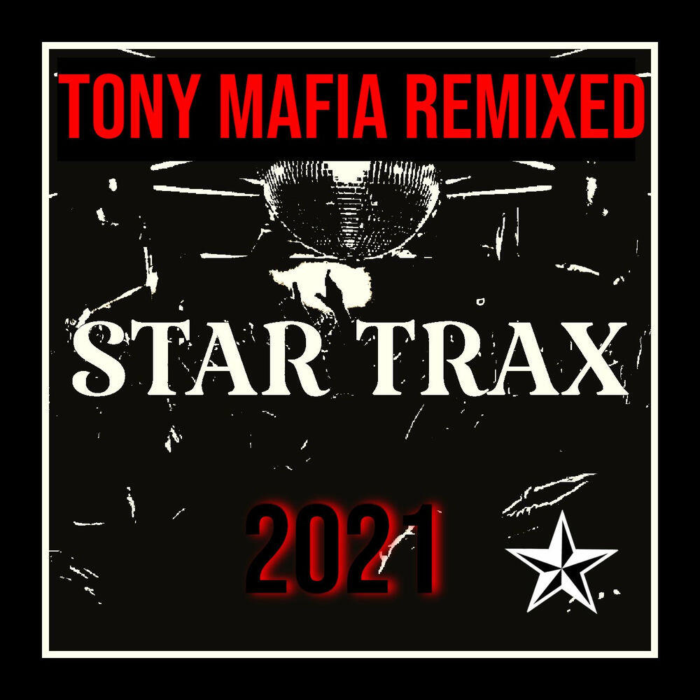 Релиз Tony Mafia Remixed 2021 (STAR TRAX)