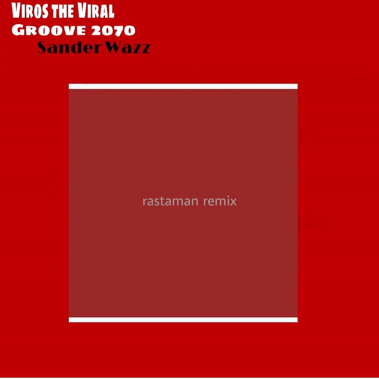Скачать песню Viros the viral, Groove 2070, Sander Wazz - Rastaman (Remix) бесплатно в MP3 для Android и iOS