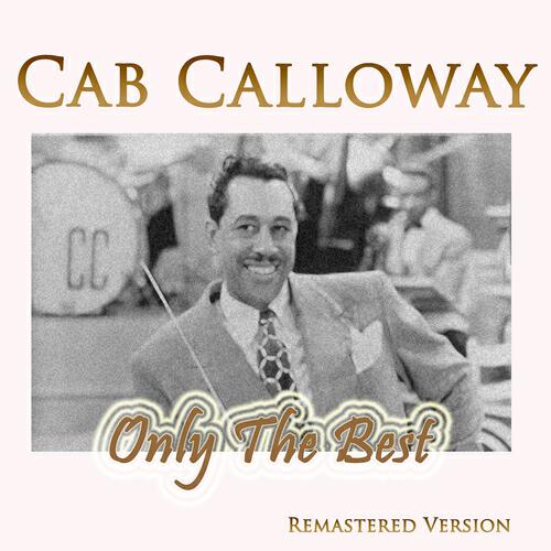 Релиз Cab Calloway: Only the Best (Remastered Version)