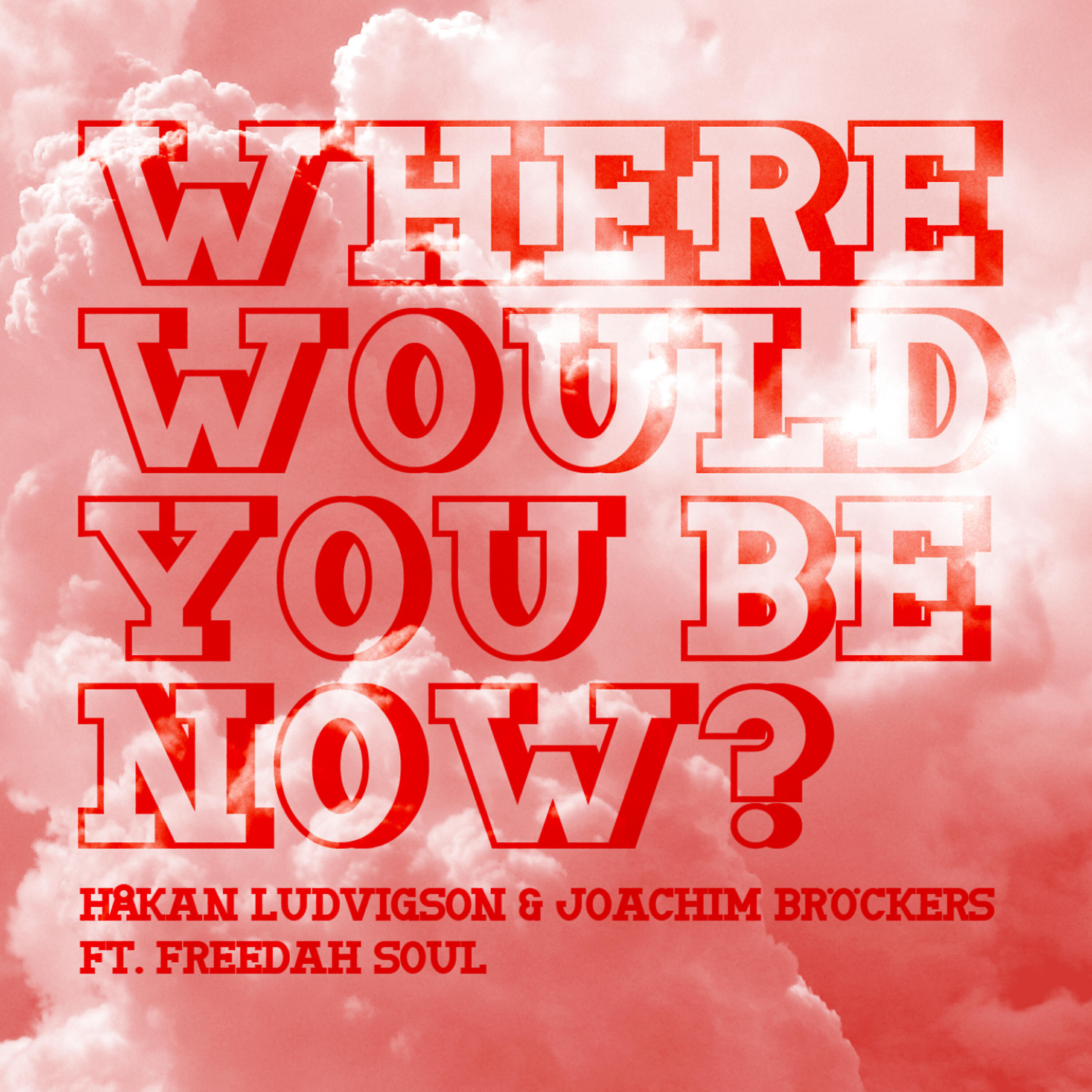 Релиз Where Would You Be Now ft. Freedah Soul - EP