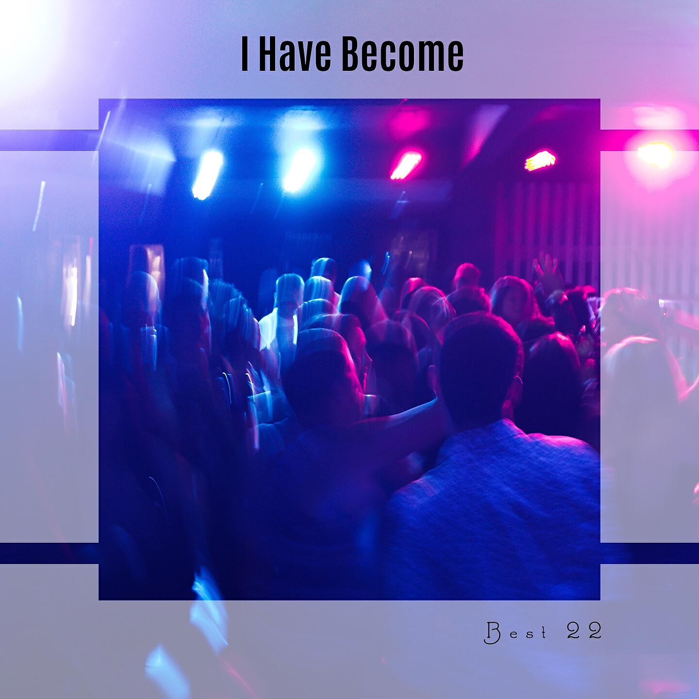 Релиз I Have Become Best 22