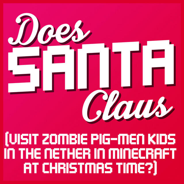 Релиз Does Santa Claus (Visit Zombie Pig-Men Kids in the Nether in Minecraft at Christmas Time?)