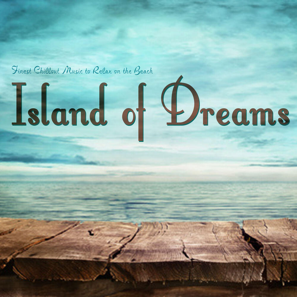 Релиз Island of Dreams (Finest Chillout Music to Relax on the Beach)